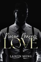 Never Marry Love: Special Edition: A Billionaire's Nanny: A Single Dad Romance (Billionaire Vows Series) 1967552010 Book Cover