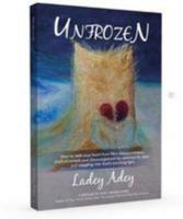 Unfrozen: How to Melt your Heart from Life's Disappointment, Disillusionment and Discouragement by Opening the door and Stepping into God's Warming Light 1943526117 Book Cover