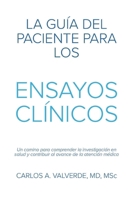 La Guía del Paciente Para los Ensayos Clínicos: Un camino para comprender la investigación en salud y contribuir al avance de la atención médica (The Patient´s Guide) (Spanish Edition) B0GHQ699VM Book Cover