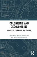 Colonising and Decolonising: Concepts, Learnings, and Praxes (Studies in Curriculum Theory Series) 1032986190 Book Cover
