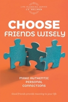 Choose Friends Wisely: Make authentic personal connections 1952359317 Book Cover