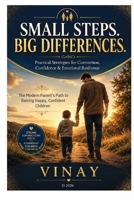 Small Steps. Big Differences -: THE MODERN PARENT'S PATH TO RAISING HAPPY, CONFIDENT CHILDREN B0H8777S1B Book Cover