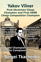 Yakov Vilner, First Ukrainian Chess Champion and First USSR Chess Composition Champion: A World Champion's Favorite Composers 5604071064 Book Cover