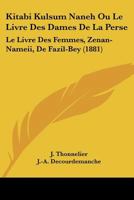 Kitabi Kulsum Naneh Ou Le Livre Des Dames De La Perse: Le Livre Des Femmes, Zenan-Nameii, De Fazil-Bey (1881) 1160739765 Book Cover