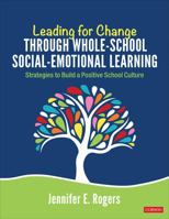 Leading for Change Through Whole-School Social-Emotional Learning: Strategies to Build a Positive School Culture 1544352980 Book Cover