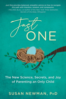 Just One: The New Science, Secrets & Joy of Parenting an Only Child 1493088580 Book Cover