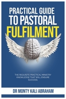 PRACTICAL GUIDE TO PASTORAL FULFILMENT: The Requisite Practical Ministry Knowledge that Will Ensure Success B0CTB97DLF Book Cover