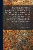 Remarques Sur Les Manuscrits Orientaux De La Collection Marsigli A Bologne Suivies De La Liste Complete Des Manuscrits Arabes De La Meme Collection... 1278317171 Book Cover