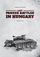 Last Panzer Battles in Hungary: Spring 1945 6155583293 Book Cover