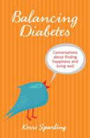 Balancing Diabetes: Conversations About Finding Happiness and Living Well 1938170377 Book Cover