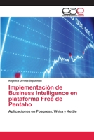 Implementación de Business Intelligence en plataforma Free de Pentaho: Aplicaciones en Posgress, Weka y Kettle 3659064238 Book Cover