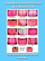 Tongue Reading and Self Prescribing the 12 Minerals of Life: Eastern Diagnosis & Western Remedies 1403393044 Book Cover