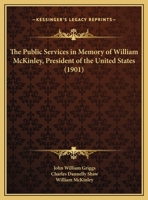 The Public Services in Memory of William McKinley, President of the United States 1120919711 Book Cover