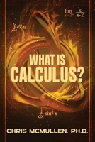 What is calculus?: Learn the basic concepts (without the hard math) B0FCRTNKC6 Book Cover