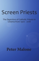Screen Priests: The Depiction of Catholic Priests in Cinema, 1900-2018 1925872890 Book Cover