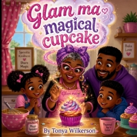 Glam Ma Magical Cupcake: A Captivating Children’s Story About Family, Love, and Secret Ingredients B0H2914Y7C Book Cover