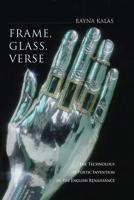 Frame, Glass, Verse: The Technology of Poetic Invention in the English Renaissance 1501730886 Book Cover