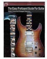 The Easy Fretboard Guide For Guitar: Easy to read patterns superimposed over the entire fret board. Learn All The Diatonic Patterns to scales, chords and arpeggios 1451588828 Book Cover