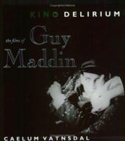 Kino Delirium: The Films of Guy Maddin 1894037111 Book Cover