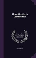 Three Months In Great Britain 1437352383 Book Cover