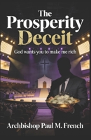 The Prosperity Deceit: God wants you to make me rich 1666416983 Book Cover