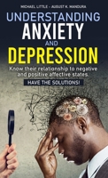 Understanding Anxiety and Depression: Know their relationship to negative and positive affective states. Have the solutions! 1802323473 Book Cover