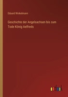 Geschichte der Angelsachsen bis zum Tode König Aelfreds 3368414968 Book Cover