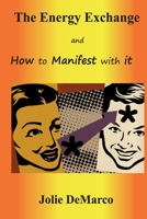 The Energy Exchange and How to Manifest with it 0615858732 Book Cover