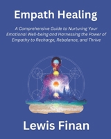 Empath Healing: A Comprehensive Guide to Nurturing Your Emotional Well-being and Harnessing the Power of Empathy to Recharge, Rebalance, and Thrive B0CQZHVT79 Book Cover