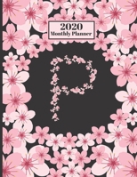 2020 Monthly Planner: Personalized Monogram Initial P Letter P Appointment Calendar Organizer And Journal For Writing Cherry Blossoms Design 1706119437 Book Cover