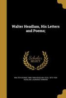 Walter Headlam, His Letters and Poems; With a Memoir by Cecil Headlam, and a Bibliography by L. Haward 1164098578 Book Cover