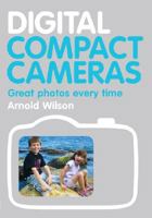 Digital Compact Cameras: Great Photos Every Time 1861085273 Book Cover