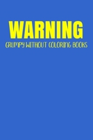 Warning Grumpy Without Coloring Books Notebook: 100 College Ruled Lined Pages 1677452722 Book Cover
