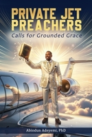 Private Jet Preachers: Calls for Grounded Grace B0GVVTJR4X Book Cover