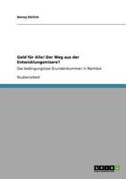 Geld f�r Alle! Der Weg aus der Entwicklungsmisere?: Das bedingungslose Grundeinkommen in Namibia 3640896912 Book Cover