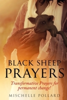 Black Sheep Prayers: Transformative prayers for permanent change! 1513678353 Book Cover