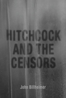 Hitchcock and the Censors 0813180546 Book Cover