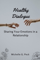 Healthy Dialogue: Sharing Your Emotions in a Relationship B0CV1LPTH2 Book Cover