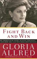 Fight Back and Win: My Thirty-Year Fight Against Injustice--And How You Can Win Your Own Battles 0060739282 Book Cover
