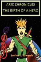 Aric Chronicles: The Birth of a Hero 1466420006 Book Cover