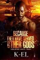 Because They Have Served Other Gods: Violating God's Trust B09CKTQX46 Book Cover
