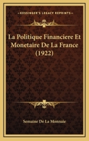 La Politique Financiere Et Monetaire De La France (1922) 1168155126 Book Cover