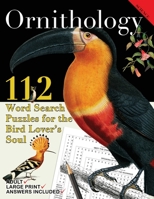 Ornithology: 112 Word Search Puzzles for the Bird Lover’s Soul, Large Print Wildlife Activity Book for Birders & Adults Who Love Nature B09NSCTPTW Book Cover