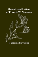 Memoir and Letters of Francis W. Newman 9356894787 Book Cover