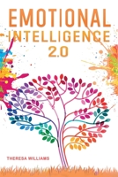 Emotional Intelligence 2.0: A Practical Guide to Master your Emotions. Stop Overthinking and Discover the Secrets to Increase your Mental Toughness, Self Discipline and Leadership Abilities B0B815RL4T Book Cover