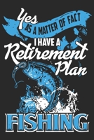 Yes as a matter of fact i have a retirement plan fishing: Fishing Journal for Adult; Includes 60 Journaling Pages for Recording Fishing Notes, Experiences and Memories (Journal Diary for Fishing) 1671759141 Book Cover