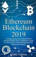 Ethereum Blockchain 2019: A Cryptocurrency Investing Bible for the Next Digital Gold. A Beginner's Guide to 10x-ing your investment through ETH Mining and Trading 1985168316 Book Cover