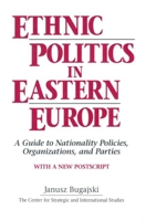 Ethnic Politics in Eastern Europe: A Guide to Nationality Policies, Organizations and Parties 1563242826 Book Cover