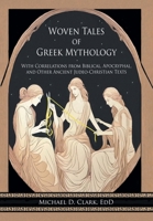 Woven Tales of Greek Mythology: With Correlations from Biblical, Apocryphal, and Other Ancient Judeo-Christian Texts B0FQKG1JK2 Book Cover