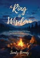 The Ring of Wisdom: How love, Loss and Life Shape the Woman You're Becoming B0GYHPC1X9 Book Cover